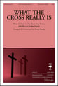 What the Cross Really Is SATB choral sheet music cover